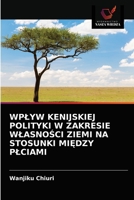 WPŁYW KENIJSKIEJ POLITYKI W ZAKRESIE WŁASNOŚCI ZIEMI NA STOSUNKI MIĘDZY PŁCIAMI 6202853492 Book Cover