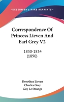 Correspondence Of Princess Lieven And Earl Grey V2: 1830-1834 1164204203 Book Cover
