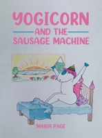 Yogicorn and the Sausage Machine 1528982177 Book Cover
