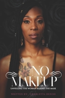 No Makeup: Unveiling The Woman Behind The Mask B089CKB6GH Book Cover