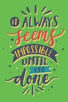 It always seems impossible until its done: It always seems impossible until its done Line journal Notebook, Motivational Journal Notebook gifts, Motivation 1709826320 Book Cover