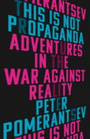 This Is Not Propaganda: Adventures in the War Against Reality 1541762118 Book Cover