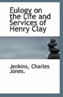 Eulogy on the Life and Services of Henry Clay 0526610662 Book Cover