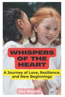 Whispers of the Heart: A Journey of Love, Resilience, and New Beginnings B0DWN5XJ7F Book Cover