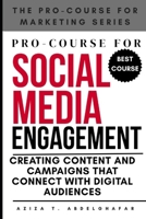 Pro-Course For Social Media Engagement: Creating Content and Campaigns that Connect with Digital Audiences (The Pro-Course for Marketing Series (TPCFMS)) B0F5MVW9GS Book Cover