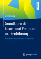 Grundlagen Der Luxus- Und Premiummarkenführung: Strategie - Instrumente - Umsetzung 3658107456 Book Cover