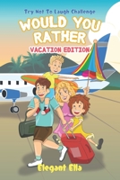 Would You Rather Vacation Edition: Travel Game Book For Kids Aged 6-12 Kid Friendly Hilarious Questions B0874JXVKP Book Cover