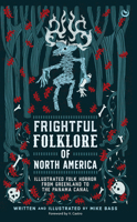 Frightful Folklore of North America: Bloodcurdling Tales from the Panama Canal to the North Pole 1786788721 Book Cover