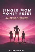 Single Mom Money Reset: A 90-Day Plan to Take Control of Your Finances on One Income B0GSKD1NTX Book Cover