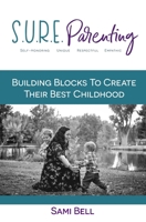 S.U.R.E. Parenting: Building Blocks to Create Their Best Childhood 1983953997 Book Cover