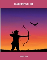 Dangerous Allure: A Hunter'S Hope B0FJXD3TTX Book Cover