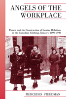 Angels of the Workplace: Women and the Construction of Gender Relations in the Canadian Clothing Industry, 1890-1940 (The Canadian Social History Series) 0195413083 Book Cover