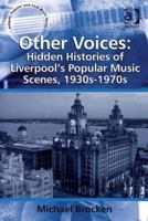 Other Voices: Hidden Histories of Liverpool's Popular Music Scenes, 1930s-1970s (Ashgate Popular and Folk Music Series) 1138262137 Book Cover