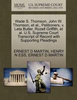 Wade S. Thomson, John W. Thomson, et al., Petitioners, v. Leta Butler, Rozell Griffith, et al. U.S. Supreme Court Transcript of Record with Supporting Pleadings 1270339052 Book Cover