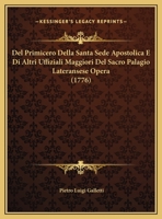 Del Primicero Della Santa Sede Apostolica E Di Altri Uffiziali Maggiori Del Sacro Palagio Lateransese Opera (1776) 1165938383 Book Cover