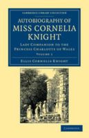 Autobiography of Miss Cornelia Knight: Lady Companion to the Princess Charlotte of Wales 1354246209 Book Cover