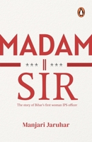 Madam Sir: The Story of Bihar’s First Woman IPS Officer 0143457799 Book Cover