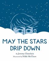 May the Stars Drip Down 1419710249 Book Cover