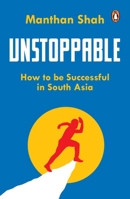 Unstoppable: How to be Successful in South Asia 0143454072 Book Cover