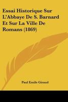 Essai Historique Sur L'Abbaye De S. Barnard Et Sur La Ville De Romans (1869) 1166758869 Book Cover