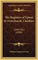 The Registers Of Upton In Overchurch, Cheshire: 1600-1812 1437162770 Book Cover