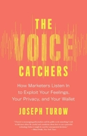 The Voice Catchers: How Marketers Listen In to Exploit Your Feelings, Your Privacy, and Your Wallet 0300248032 Book Cover