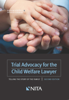 Trial Advocacy for the Child Welfare Lawyer: Telling the Story of the Family 1601566972 Book Cover