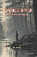 Spanish River: The River of Dark Secrets (The Spanish River Chronicles.) B0F67HX6C8 Book Cover