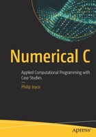 Numerical C: Applied Computational Programming with Case Studies 148425063X Book Cover