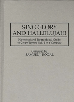 Sing Glory and Hallelujah!: Historical and Biographical Guide to Gospel Hymns Nos. 1 to 6 Complete (Music Reference Collection) 0313296901 Book Cover