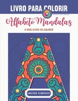 Alfabeto Mandalas - O meu primário para colorir - PARA ADULTOS E CRIANÇAS: Livro para colorir adultos e crianças | Mandalas Alfabeto para colorir | ... para Amantes do Desenho B08M8PKBTC Book Cover