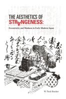 The Aesthetics of Strangeness: Eccentricity and Madness in Early Modern Japan 0824836669 Book Cover