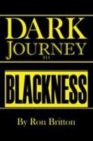 Dark Journey to Blackness: Over Three Hundred Years of Exploitation and the Vicious Cycle of Violence Continues 1543460275 Book Cover