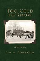 Too Cold to Snow: Memoir 1482585545 Book Cover