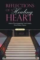 Reflections of a Healing Heart: Notes of Encouragement, Love Letters, Pivot Points, Prayers 1664261176 Book Cover