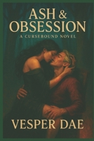 Cursebound: Ash and Obsession: A dark fantasy romance of forbidden magic, dominant witches, and a commander bound by obsession (The Cursebound Heat Series) B0FLKBT95P Book Cover