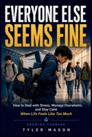 Everyone Else Seems Fine: How to Deal with Stress, Manage Overwhelm, and Stay Calm When Life Feels Like Too Much (Growing Forward) B0HHHDLHFT Book Cover