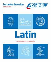 Latin Débutants (cahier d'exercices): 150 exercices + corrigés 2700581547 Book Cover