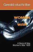 Women War: A Story of Aba Women's War 1929 1717829171 Book Cover