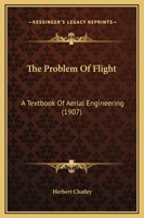 The Problem Of Flight: A Textbook Of Aerial Engineering 1437469647 Book Cover