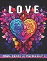 Love Mandala Coloring Book for Adults: Beautiful Love Mandala Patterns to Color and Relax Your Mind. B0CWLTZJXK Book Cover