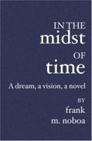 In the Midst of Time: A Dream, a Vision, a Novel 1419601784 Book Cover