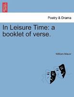 In Leisure Time: a booklet of verse. 1241050694 Book Cover