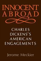 Innocent Abroad: Charles Dicken's American Engagements 0813117070 Book Cover
