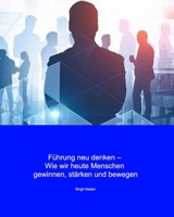 Führung neu denken: wie wir heute Menschen gewinnen, stärken und bewegen (German Edition) B0FMJ5KGWN Book Cover