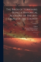 The Birds of Yorkshire: Being a Historical Account of the Avi-fauna of the County: 1; Volume 1 102149240X Book Cover