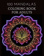 100 MANDALAS COLORING BOOK FOR ADULTS: An Adult Coloring Book with more than 100 Beautiful and Relaxing Mandalas for Stress Relief and Relaxation B09T32FPL6 Book Cover