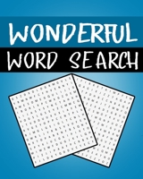 Wonderful Word Search: Word Search Puzzle Book for Adults and Kids, 300+ Wonderful Words Puzzle for stimulation, Positivity and relaxing, for gift B08NMDMXZW Book Cover