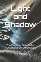 Light and Shadow: The Ongoing Search for Purpose and Authenticity B0F2J8KBJS Book Cover