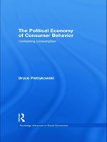 The Political Economy of Consumer Behavior: Contesting Consumption 0415773121 Book Cover